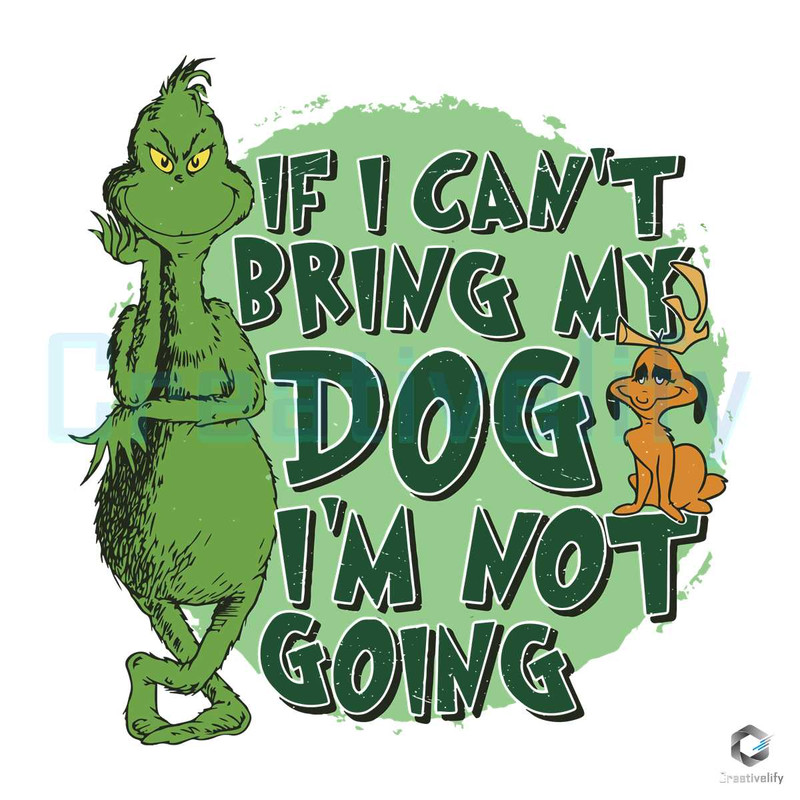 Grinch Christmas SVG I Cant Bring My Dog Im Not going File.jpg