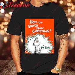how the grinch stole by dr seuss christmas shirt, grinch gift ideas for toddlers wear love, share beauty