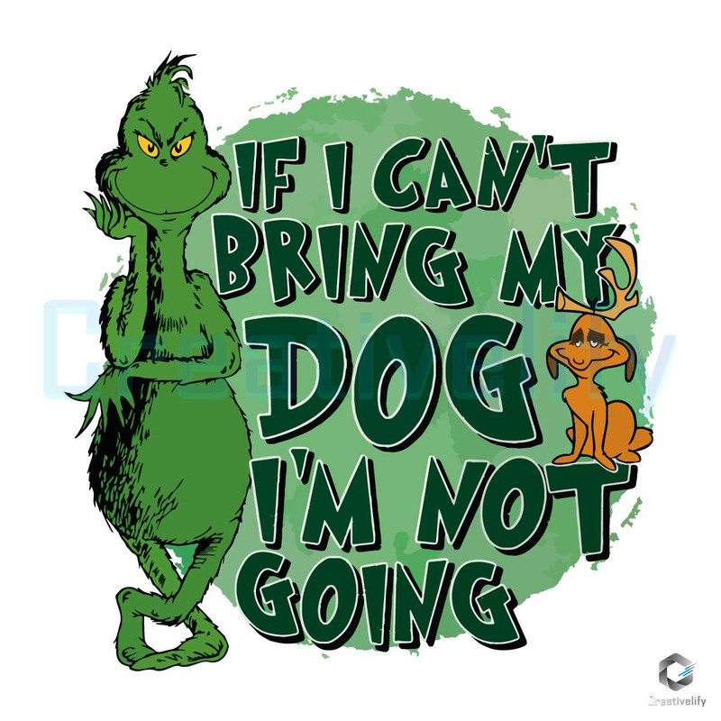 If I Cant Bring My Dog SVG Im Not going The Grinch File.jpg