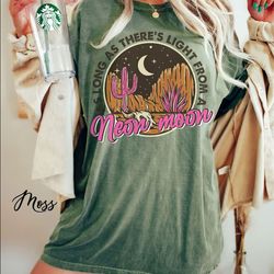 comfort colors theres light from neon t-shirt , neon moon t-shirt , desert moon shirt , cactus shirt , desert cactus shi