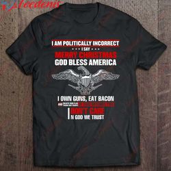 i am politically incorrect i say merry christmas god bless t-shirt, kids christmas shirts family wear love, share beaut