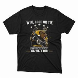 win lose or tie boston bruins until i die ladies tee, shirt