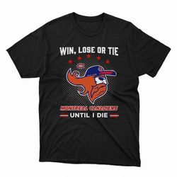 win lose or tie montreal canadiens until i die ladies tee, shirt