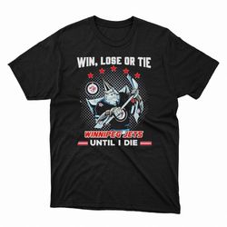win lose or tie winnipeg jets until i die ladies tee, shirt