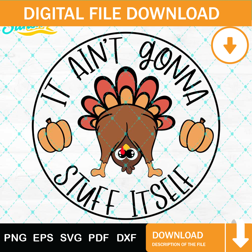 Funny Thanksgiving Svg, Turkey Svg, It Ain't Gonna Stuff Itself Svg Png Dxf Eps Design Graphic.jpg
