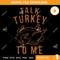 Talk Turkey To Me SVG, Leg Day Funny Turkey SVG.jpg