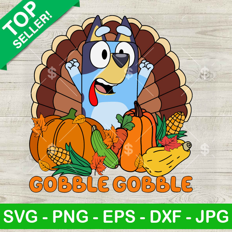 Bluey Gobble Gobble Thanksgiving SVG, Bluey Turkey SVG, Funny Bluey Happy Thanksgiving SVG Cricut Files.jpg