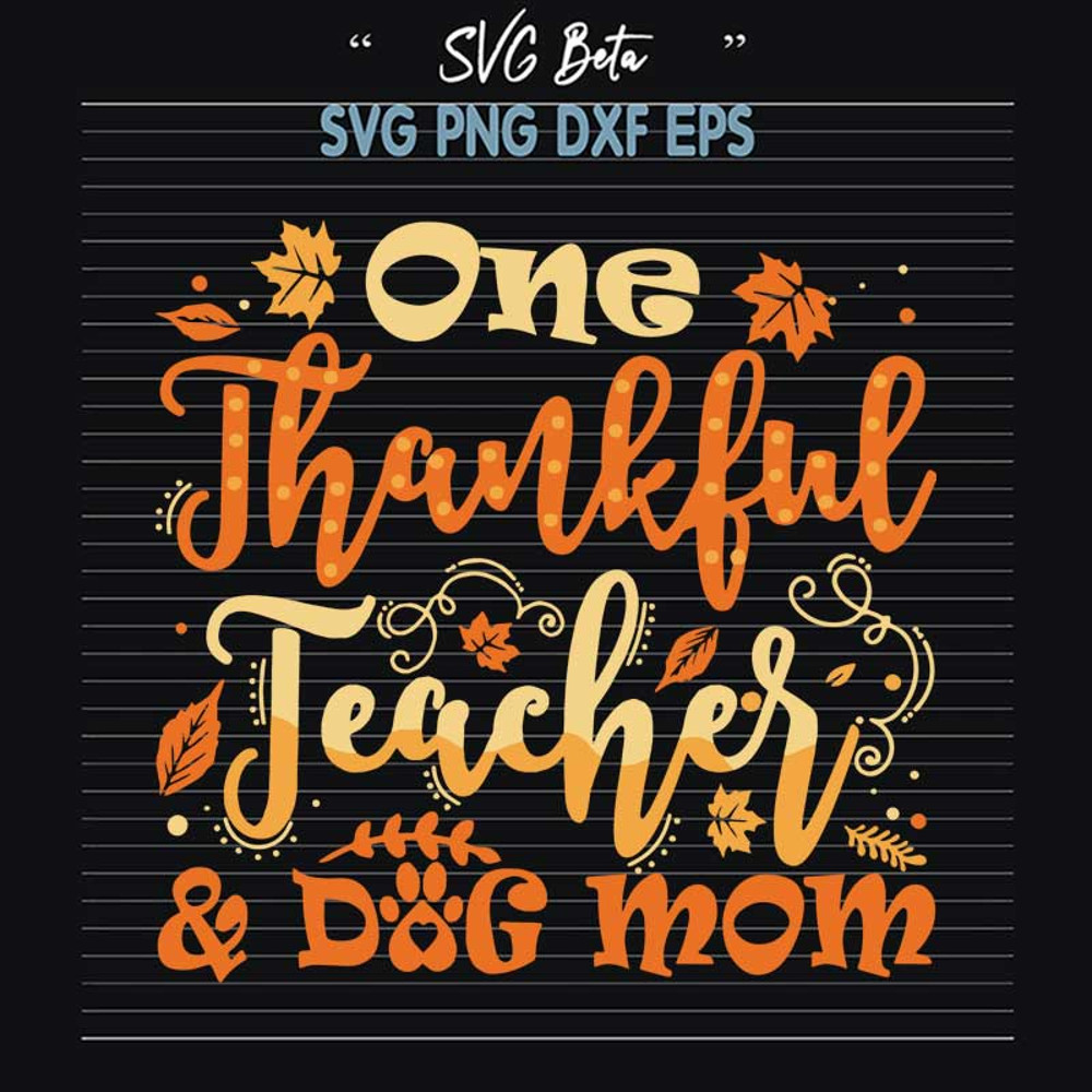 One thankful teacher and dog mom SVG, thanksgiving SVG PNG DXF cut file.jpg