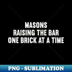 masons raising the bar one brick at a time - exclusive png sublimation download - create with confidence
