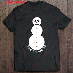 funny tee features an angry snowman says the snowman pullover t-shirt, family christmas shirt ideas funny  wear love, sh