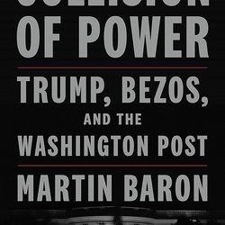 Collision of Power: Trump, Bezos, and The Washington Post   by Martin Baron