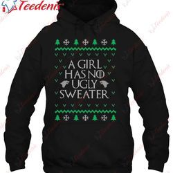 funny ugly christmas sweater - a girl has no ugly sweater t-shirt, christmas family t shirts wear love, share beauty