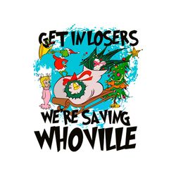 get in losers we are saving whoville svg file for cricut