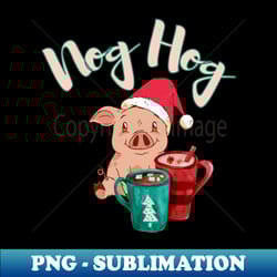 nog hog dont hog the eggnog design funny cute christmas pig eggnog design - high-resolution png sublimation file - unlock vibrant sublimation designs