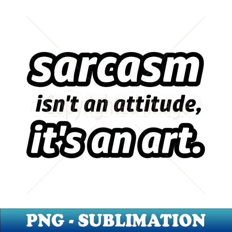 Transparent Sarcasm Sarcasm Phrase - PNG Transparent Sublimation File - Defying | Inspire ...
