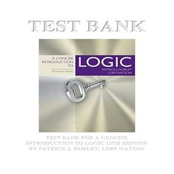 A CONCISE INTRODUCTION TO LOGIC 13TH EDITION BY PATRICK J. HURLEY, LORI WATSON TEST BANK