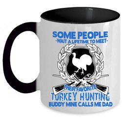 mine calls me dad coffee mug, their favorite turkey hunting buddy accent mug