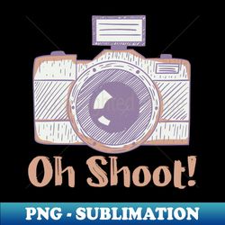Oh Shoot - Funny Photographer - Professional Sublimation Digital Download - Perfect for Personalization