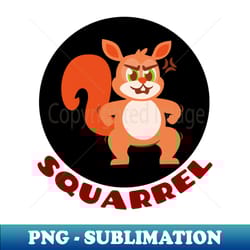 squarrel squirrel pun - premium png sublimation file - unleash your inner rebellion