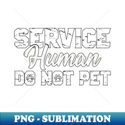 Service Human Do Not Pet Funny Saying Sarcastic - High-Quality PNG Sublimation Download - Vibrant and Eye-Catching Typography