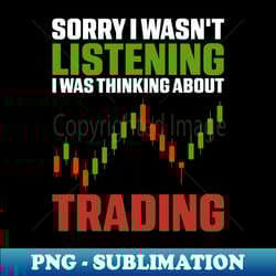 sorry i wasnt listening i was thinking about trading - creative sublimation png download - defying the norms