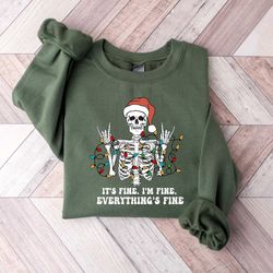 i am fine its fine everything is fine, skeleton sweatshirt, christmas funny sweatshirt, women christmas shirt, cute chri