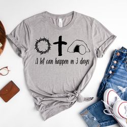a lot can happen in 3 days shirt, jesus easter shirt, easter shirt, christian easter, he is risen shirt