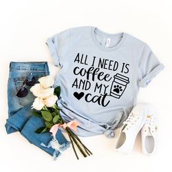 all i need coffee and my cat shirt, mother's day shirt, cat mom shirt, gift for her, coffee lover shirt