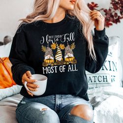 fall sweatshirt, i love fall most of all sweatshirt, gnomes sweatshirt, halloween sweatshirt