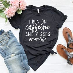 i run on caffeine and kisses momlife shirt, mother's day shirt, coffee lover shirt, gift for mom, mom life shirt