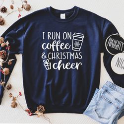 i run on coffee and christmas cheers, christmas sweatshirt, holiday sweatshirt, christmas gift sweater, women's christma