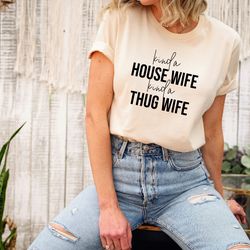 kind a house wife kind a thug wife shirt, mother's day shirt, motherhood t-shirt, new mom tee, best mom gift, gift for m