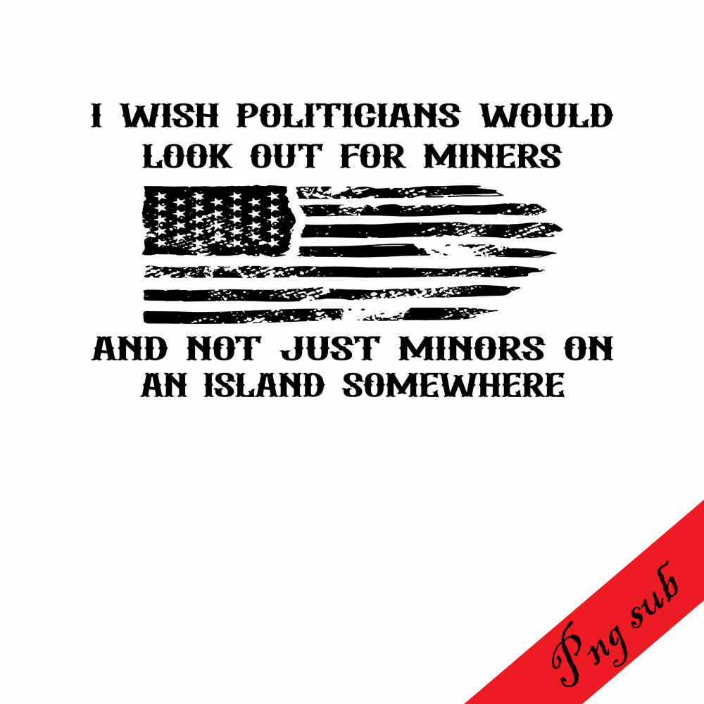 TD31082373-I wish politicians would look out for miners png.png