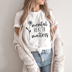 mental health matters floral shirt, mental health awareness week shirt, inspirational shirt, self love shirt, gift for y