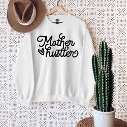 mother hustler sweatshirt, mother's day sweatshirt, mama sweatshirt, motherhood sweatshirt, best mom sweatshirt, perfect