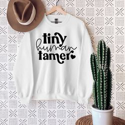 tiny human tamer sweatshirt, mother's day sweatshirt, human tamer sweatshirt, best mom sweatshirt, perfect mother's day