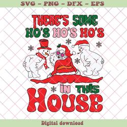 Theres Some Ho Ho Ho In This House Santa Snowman SVG