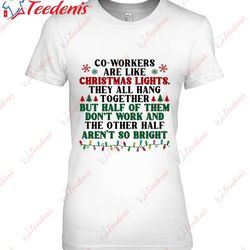 coworkers are like christmas lights they all hang together funny coworkers shirt, short sleeve womens christmas shirts