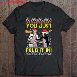 fold in the cheese you just fold it in ugly christmas gift shirt, christmas shirts on sale wear love, share beauty