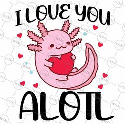 i love you alotl heart funny valentines day axolotl girls svg, season of love, valentines day axolotl, digital download