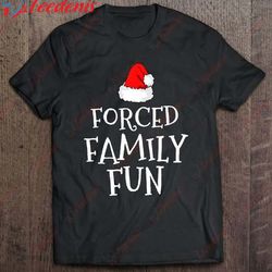 forced family fun sarcastic christmas eve shirt, christmas t-shirt design wear love, share beauty