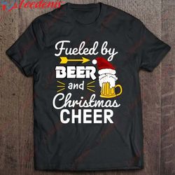 fueled by beer and christmas cheer christmas t-shirt, christmas shirts mens sale  wear love, share beauty