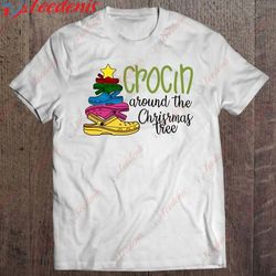 crocin around the christmas tree funny shirt, christmas family sweatshirts funny wear love, share beauty