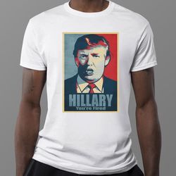 donald trump hillary youre fired shirt