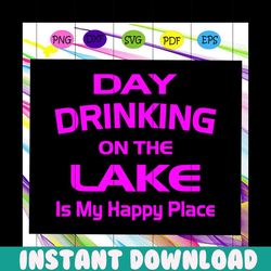 day drinking on the lake is my happy place, day drinking, day drinking svg, drinking shirt, drinking gift, humorous svg,