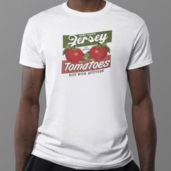 homegrown jersey tomatoes ripe with attitude t-shirt