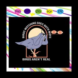 birds watching goes both ways birds aren't real svg, birds aren't real, funny bird, bird lover svg, bird lover gifts, tr