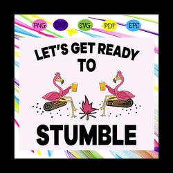 let's get ready to stumble, flamingo, flamingo svg, flamingo lover svg, flamingo lover party, flamingo lover gift, flami