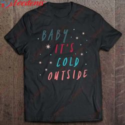 Funny Christmas Gift Baby Its Cold Outside Classic T-Shirt, Christmas Tops On Sale  Wear Love, Share Beauty