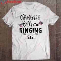 funny christmas gift christmas bells are ringing classic shirt, christmas family apparel wear love, share beauty